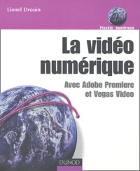 Lionel Drouin - La vidéo numérique - Avec Adobe Premiere et Vegas Video.