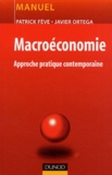 Patrick Fève et Javier Ortega - Macroéconomie - Approche pratique contemporaine.