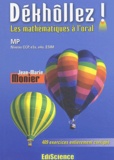 Jean-Marie Monier - Dékhôllez ! Les mathématiques à l'oral MP Niveau CCP, e3a, e4a, ESIM - 409 exercices entièrement corrigés.