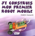 Frédéric Giamarchi - Je construis mon premier robot mobile.
