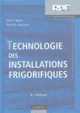 Pierre Rapin et Patrick Jacquard - Technologie des installations frigorifiques.