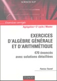 Patrice Tauvel - Exercices d'algèbre générale et d'arithmétique Agrégation, Licence 3e année, Master - 470 énoncés avec solutions détaillées.