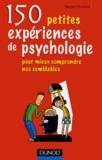 Serge Ciccotti - 150 petites expériences de psychologie - Pour mieux comprendre nos semblables.