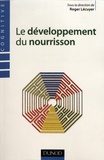 Roger Lécuyer - Le développement du nourrisson - Du cerveau au milieu social et du foetus au jeune enfant.