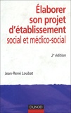 Jean-René Loubat - Elaborer son projet d'établissement social et médico-social.