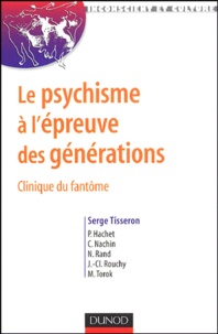 Serge Tisseron et Pascal Hachet - Le psychisme à l'épreuve des générations - Clinique du fantôme.