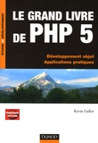 Kevin Gallot - Le grand livre de PHP 5 - Développemnt objet ; Applications pratiques.