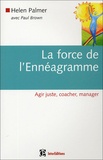 Helen Palmer - La force de l'Ennéagramme - Agir juste, coacher, manager.