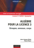 Jean-Jacques Risler et Pascal Boyer - Algèbre pour la licence 3 - Groupes, anneaux, corps.