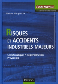 Nichan Margossian - Risques et accidents industriels majeurs - Caractéristiques, réglementation, prévention.