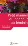 Elisabeth Couzon et Françoise Dorn - Petit manuel du bonheur au féminin - Les clés pour vivre heureuse.