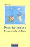  Sami-Ali - Penser le somatique - Imaginaire et pathologie.