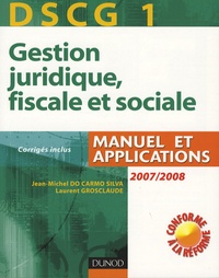 Jean-Michel Do Carmo Silva et Laurent Grosclaude - Gestion juridique, fiscale et sociale DSCG 1 - Manuel et applications, corrigés inclus.