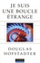 Douglas Hofstadter - Je suis une boucle étrange.