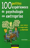 Lionel Dagot - 100 petites expériences de psychologie en entreprise - Pour mieux se comprendre au bureau.