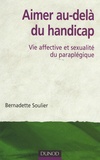 Bernadette Soulier - Aimer au-delà du handicap - Vie affective et sexualité du paraplégique.