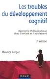 Maurice Berger - Les troubles du développement cognitif - Approche thérapeutique chez l'enfant et l'adolescent.