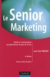 Jean-Paul Tréguer - Le Senior Marketing - Vendre et communiquer aux générations de plus de 50 ans.
