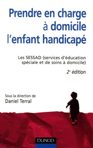Daniel Terral et Maurice Bonetti - Prendre en charge à domicile l'enfant handicap - Les SESSAD (services d'éducation spéciale et de soins à domicile).