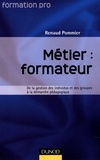 Renaud Pommier - Métier : formateur - De la gestion des individus et des groupes à la démarche pédagogique.