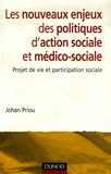 Johan Priou - Les nouveaux enjeux des politiques d'action sociale et médico-sociale - Projet de vie et participation sociale.