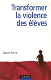 Daniel Favre - Transformer la violence des élèves - Cerveau, motivations et apprentissage.