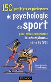 Yvan Paquet et Pascal Legrain - 150 Petites expériences de psychologie du sport - Pour mieux comprendre les champions... et les autres.