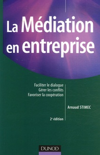 Arnaud Stimec - La Médiation en entreprise - Faciliter le dialogue, gérer les conflits, favoriser la coopération.
