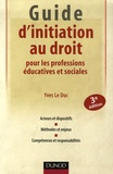 Yves Le Duc - Guide d'initiation au droit pour les professions éducatives et sociales.