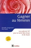 Dorothy Jongeward et Dru Scoot - Gagner au féminin - Les outils de l'Analyse Transactionnelle pour se sentir libre d'oser et de réussir.