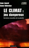 Jean Jouzel et Anne Debroise - Le climat : jeu dangereux - Dernières nouvelles de la planète.
