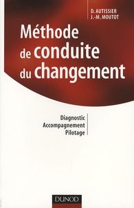 David Autissier et Jean-Michel Moutot - Méthode de conduite du changement - Diagnostic, accompagnement, pilotage.