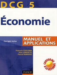 François Coulomb et Jean Longatte - Economie DCG5 - Manuel et applications Corrigés inclus.