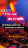 R-G Krieger - Calculer ses circuits - 101 Fiches avec formules et exemples commentés.