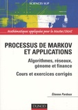 Etienne Pardoux - Processus de Markov et applications - Algorithmes, réseaux, génome et finance, cours et exercices corrigés.