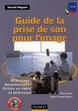 Vincent Magnier - Guide de la prise de son pour l'image - Reportage, documentaire, fiction en radio et télévision.