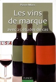 Pierre Mora - Les vins de marque - Avec 25 études de cas.