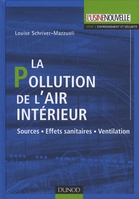 Louise Schriver-Mazzuoli - La Pollution de l'air intérieur - Sources, Effets sanitaires, Ventilation.