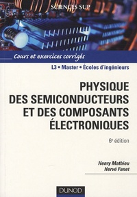 Henry Mathieu et Hervé Fanet - Physique des semiconducteurs et des composants électroniques - Cours et exercices corrigés.