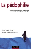 Francis Ancibure et Marivi Galan-Ancibure - La pédophilie - Comprendre pour réagir.