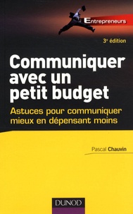 Pascal Chauvin - Communiquer avec un petit budget - Astuces pour communiquer mieux en dépensant moins.