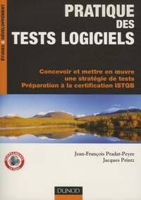 Jean-François Pradat-Peyre et Jacques Printz - Pratique des tests logiciels.