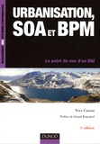 Yves Caseau - Urbanisation, SOA et BPM - Le point de vue d'un DSI.