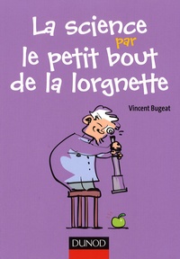 Vincent Bugeat - La science par le petit bout de la lorgnette.