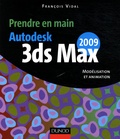 François Vidal - Prendre en main Autodesk 3ds MAX 2009 - Modélisation et animation.