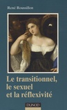 René Roussillon - Le transitionnel, le sexuel et la réflexivité.