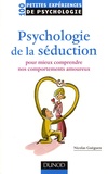 Nicolas Guéguen - Psychologie de la séduction - Pour mieux comprendre nos comportements amoureux.