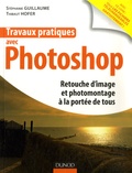 Stéphanie Guillaume et Thibaut Hofer - Travaux pratiques avec Photo - Retouche d'image et photomontage à la portée de tous.