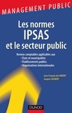 Jean-François Des Robert et Jacques Colibert - Les Normes IPSAS et le secteur public - États et municipalités, Établissements publics, Organisations internationales.