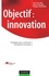 Jean-Yves Prax et Bernard Buisson - Objectif : innovation - Stratégies pour construire l'entreprise innovante.